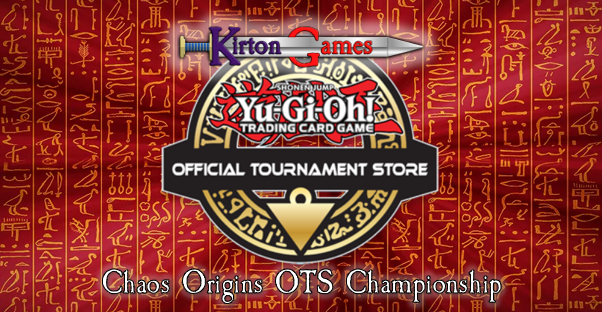 EVENT - Yu-Gi-Oh! OTS Chaos Origins Championship - Saturday 22nd August 10:00am