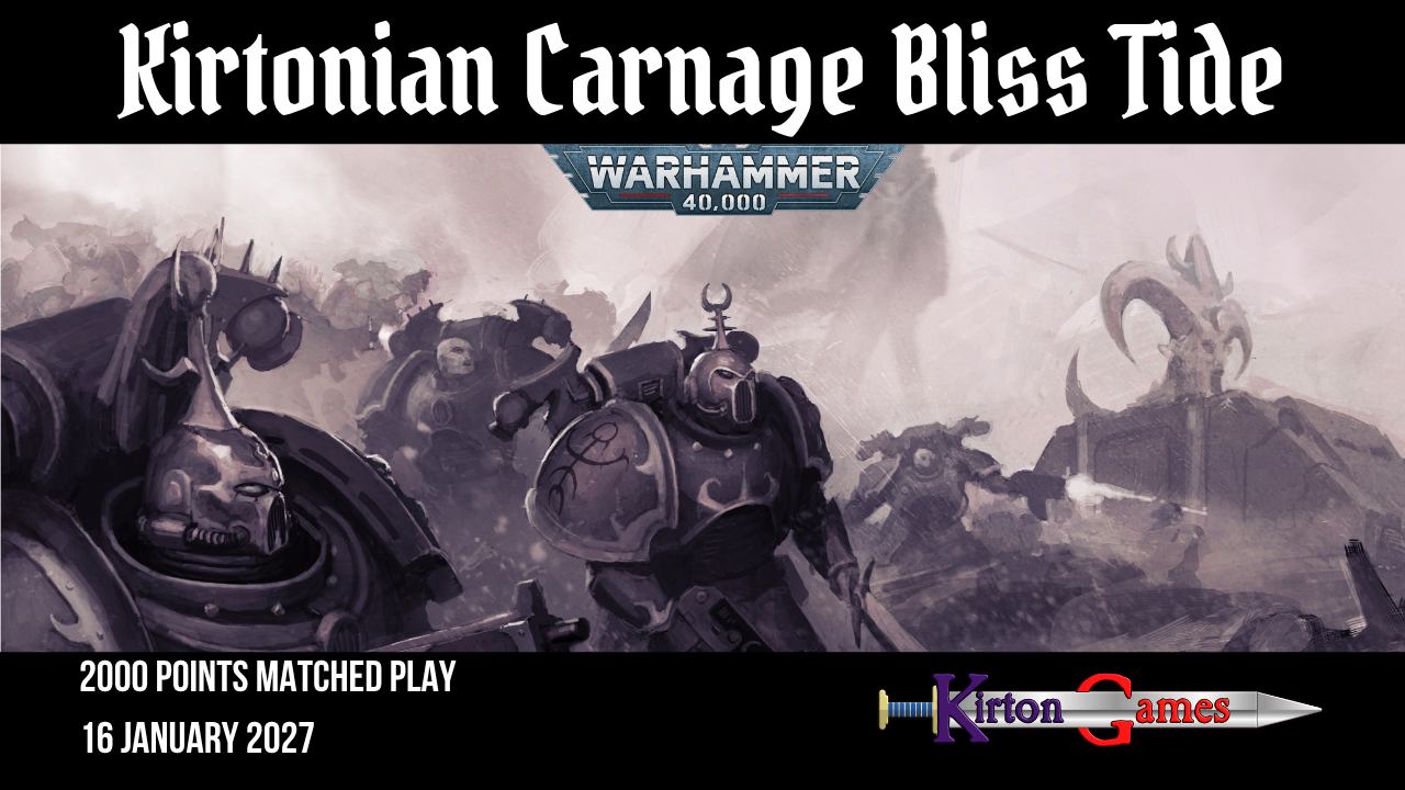 EVENT - Kirtonian Carnage Bliss Tide - 2000pts Warhammer 40000 Tournament - Saturday 16th January