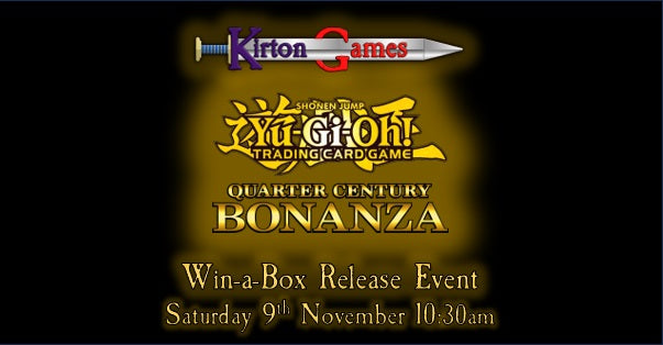 EVENT - Yu-Gi-Oh! Quarter Century Bonanza Win-a-Box Release Event - Saturday 9th November 10:30am