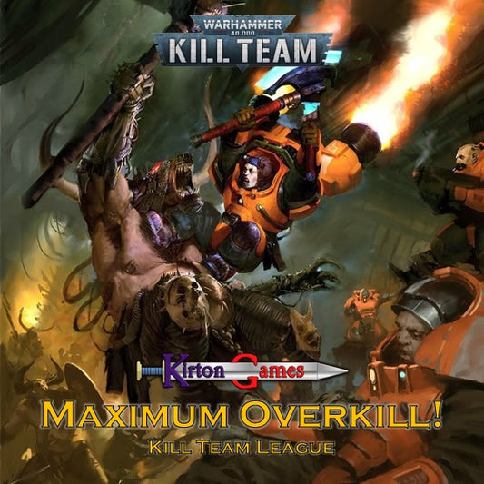 LEAGUE - Maximum Overkill! Kill Team League